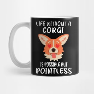 Life Without A Corgi Is Possible But Pointless (31) Mug